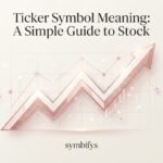 Ticker Symbol Mean A Simple Guide to Stock 2026